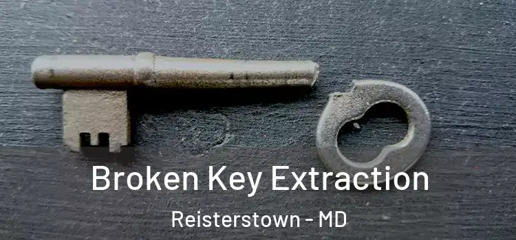  Broken Key Extraction Reisterstown - MD