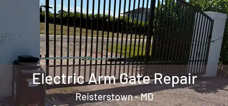 Electric Arm Gate Repair Reisterstown - MD